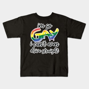 i'm so gay i can't even drive straight Kids T-Shirt